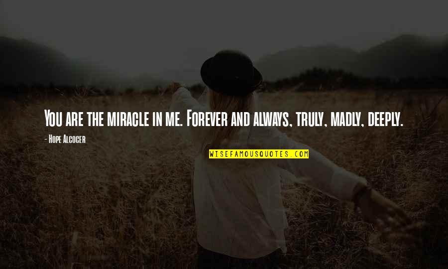 Me And You Forever And Always Quotes By Hope Alcocer: You are the miracle in me. Forever and