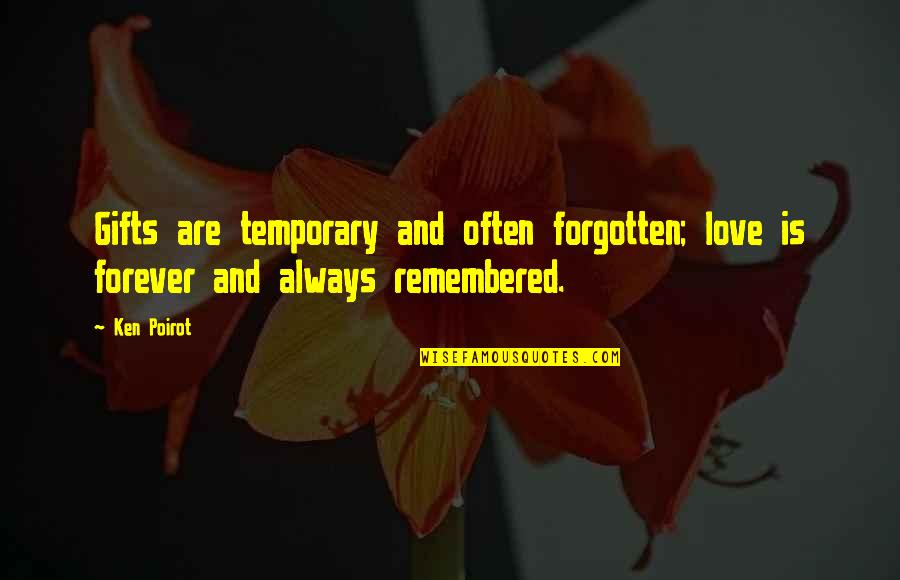 Me And You Forever And Always Quotes By Ken Poirot: Gifts are temporary and often forgotten; love is