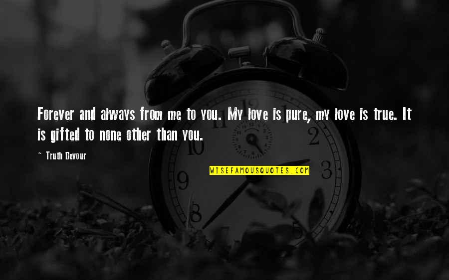 Me And You Forever Love Quotes By Truth Devour: Forever and always from me to you. My