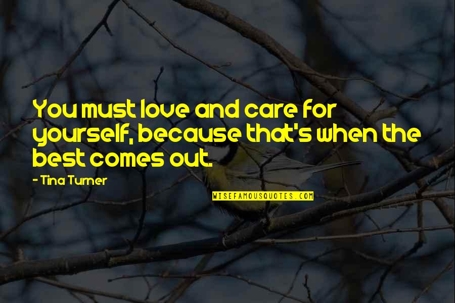 Me And You Niccolo Ammaniti Quotes By Tina Turner: You must love and care for yourself, because