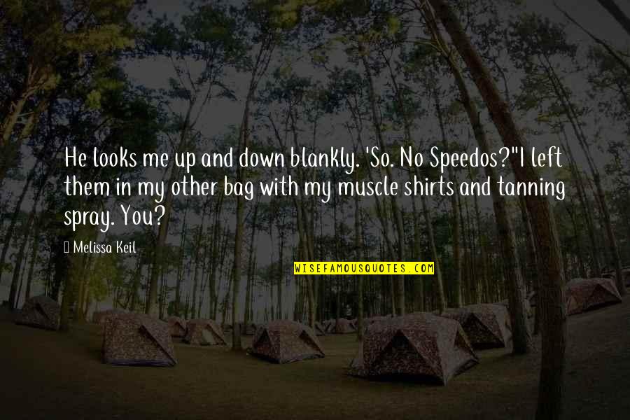 Me And You Quotes By Melissa Keil: He looks me up and down blankly. 'So. Me And You Quotes By Melissa Keil: He looks me up and down blankly. 'So.