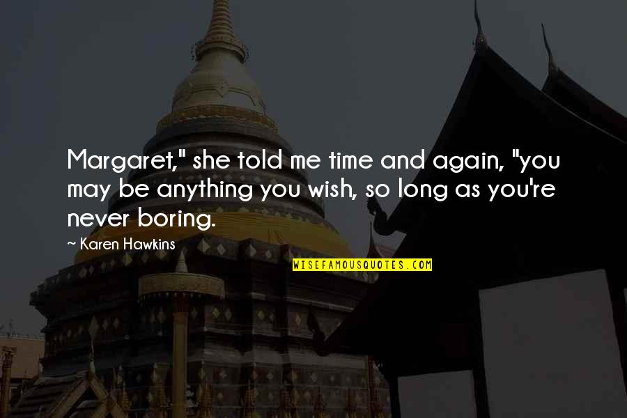 Me And You Time Quotes By Karen Hawkins: Margaret," she told me time and again, "you