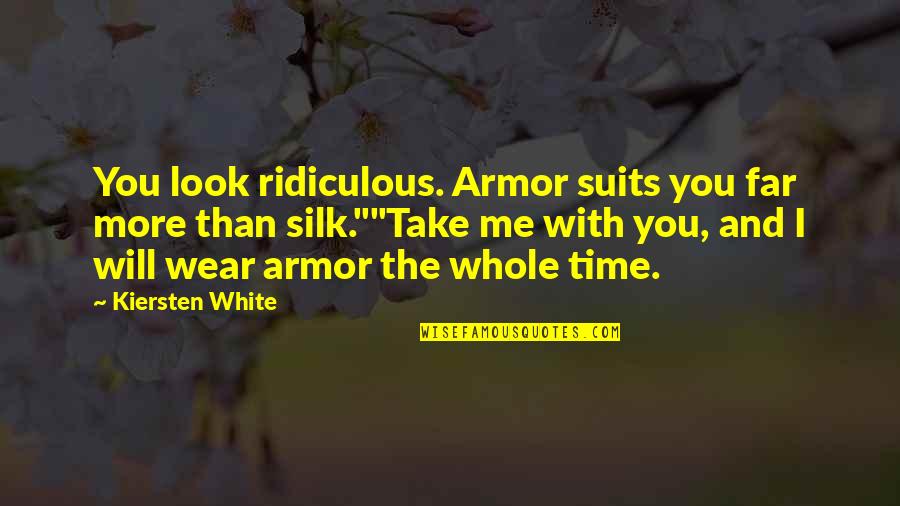 Me And You Time Quotes By Kiersten White: You look ridiculous. Armor suits you far more
