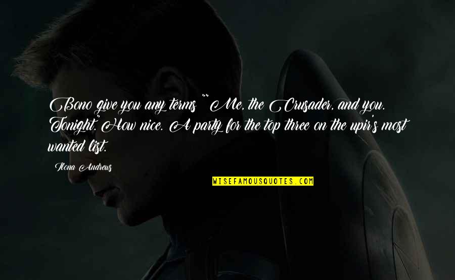 Me And You Tonight Quotes By Ilona Andrews: Bono give you any terms?""Me, the Crusader, and Me And You Tonight Quotes By Ilona Andrews: Bono give you any terms?""Me, the Crusader, and