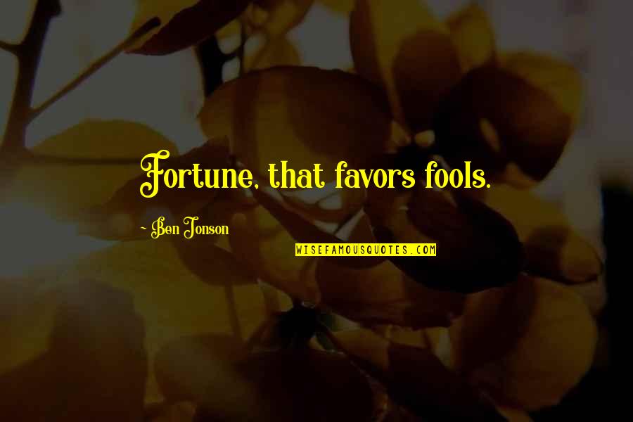 Me And You Tumblr Quotes By Ben Jonson: Fortune, that favors fools.