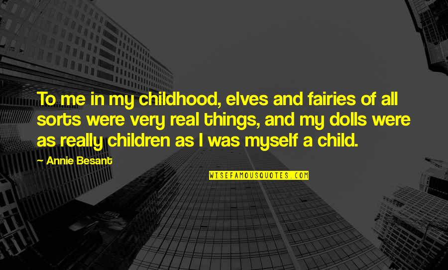 Me As A Child Quotes By Annie Besant: To me in my childhood, elves and fairies