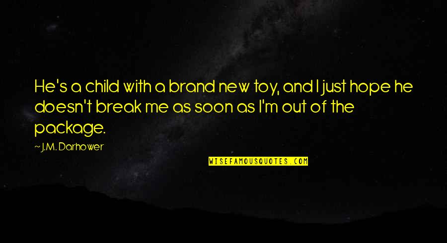 Me As A Child Quotes By J.M. Darhower: He's a child with a brand new toy,
