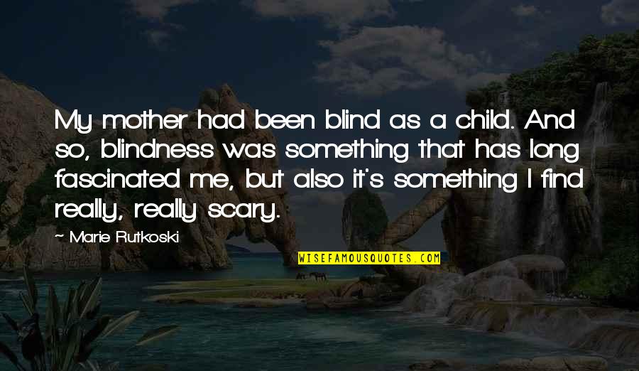 Me As A Child Quotes By Marie Rutkoski: My mother had been blind as a child.