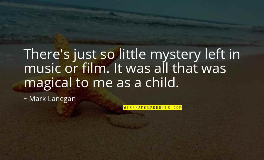 Me As A Child Quotes By Mark Lanegan: There's just so little mystery left in music