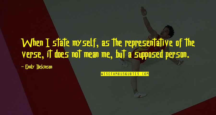 Me As A Person Quotes By Emily Dickinson: When I state myself, as the representative of Me As A Person Quotes By Emily Dickinson: When I state myself, as the representative of