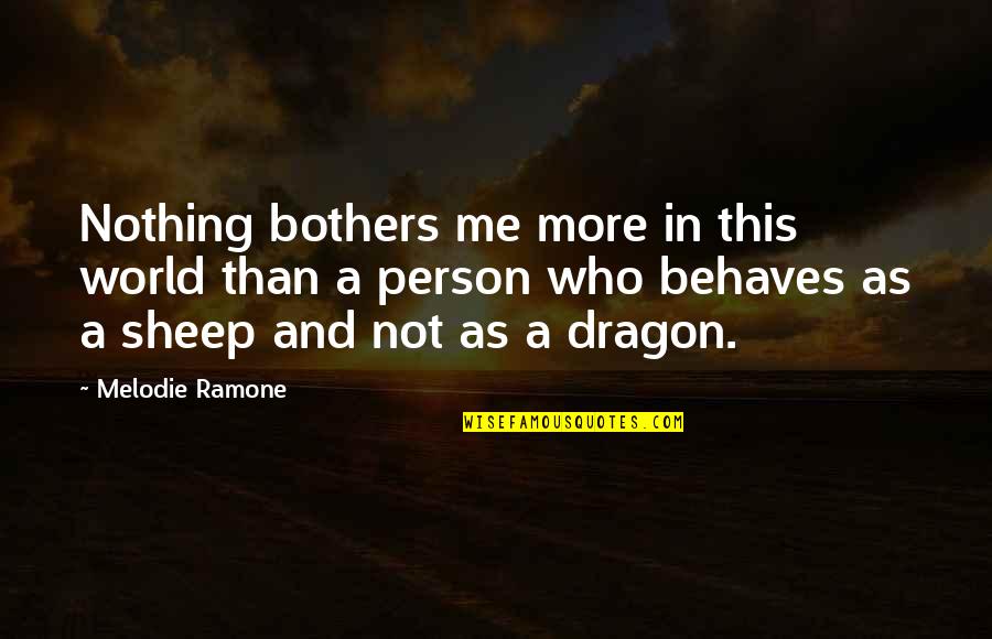 Me As A Person Quotes By Melodie Ramone: Nothing bothers me more in this world than Me As A Person Quotes By Melodie Ramone: Nothing bothers me more in this world than