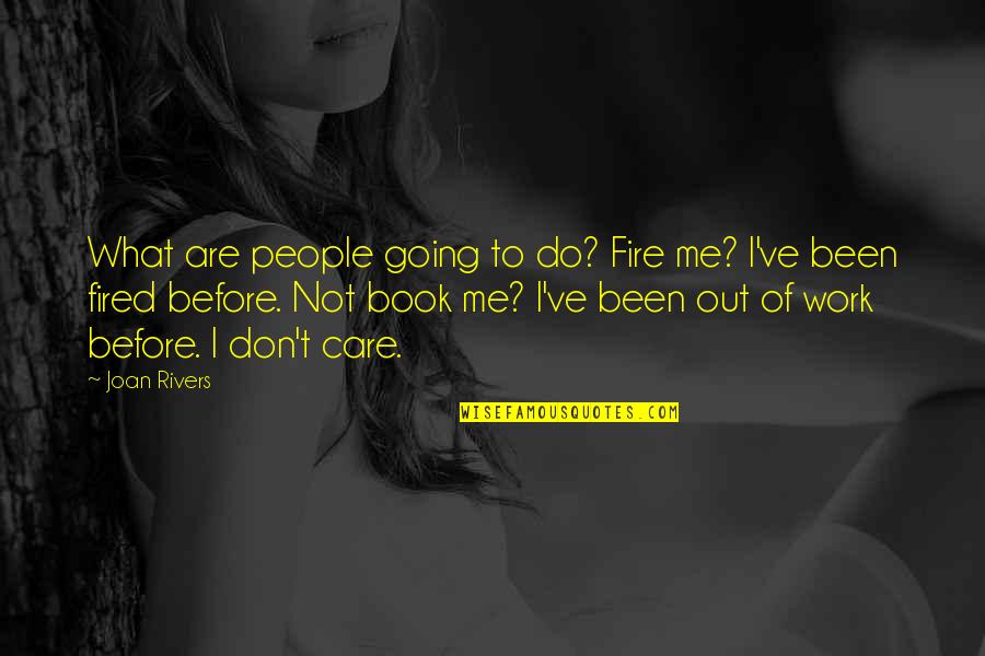 Me Before You Book Quotes By Joan Rivers: What are people going to do? Fire me?