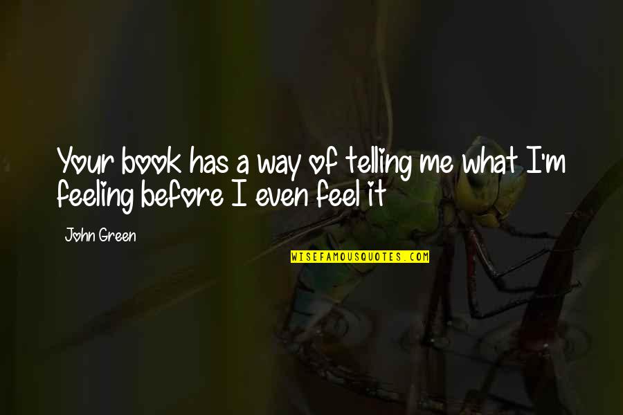 Me Before You Book Quotes By John Green: Your book has a way of telling me