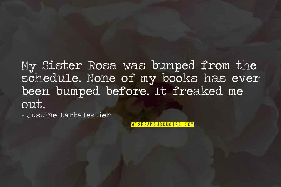 Me Before You Book Quotes By Justine Larbalestier: My Sister Rosa was bumped from the schedule.