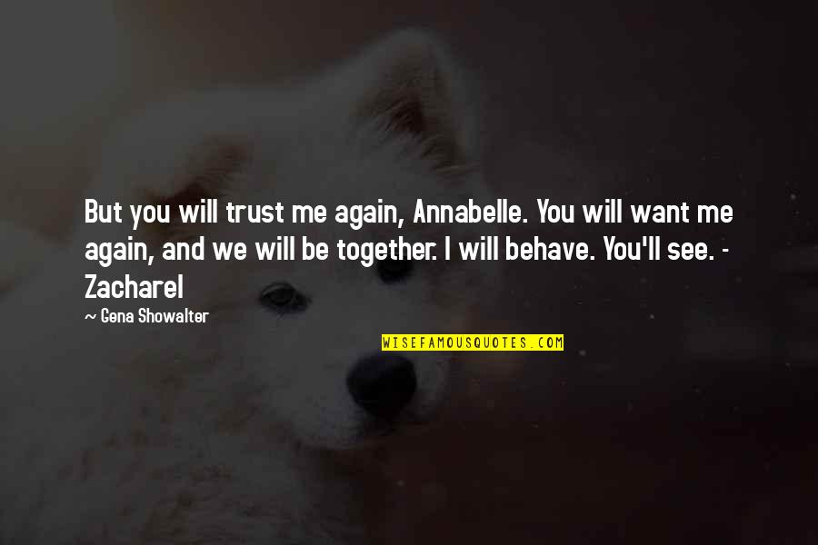 Me Behave Quotes By Gena Showalter: But you will trust me again, Annabelle. You