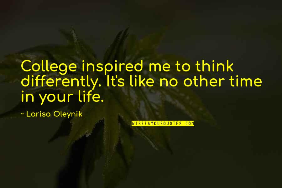 Me Behave Quotes By Larisa Oleynik: College inspired me to think differently. It's like