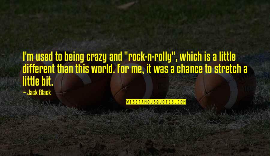 Me Being Crazy Quotes By Jack Black: I'm used to being crazy and "rock-n-rolly", which Me Being Crazy Quotes By Jack Black: I'm used to being crazy and "rock-n-rolly", which
