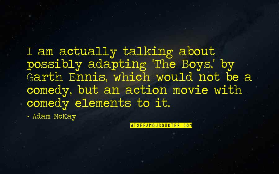 Me Being Mysterious Quotes By Adam McKay: I am actually talking about possibly adapting 'The