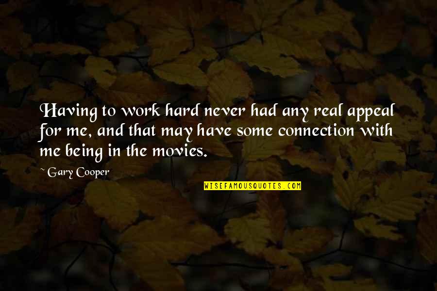 Me Being Real Quotes By Gary Cooper: Having to work hard never had any real