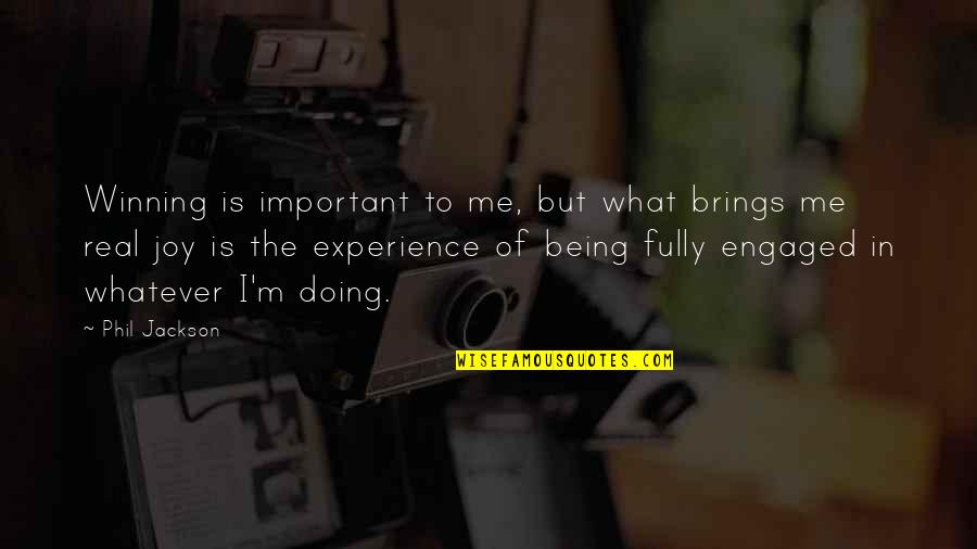 Me Being Real Quotes By Phil Jackson: Winning is important to me, but what brings