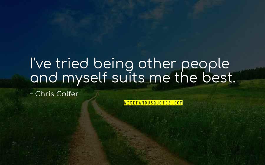 Me Being The Best Quotes By Chris Colfer: I've tried being other people and myself suits