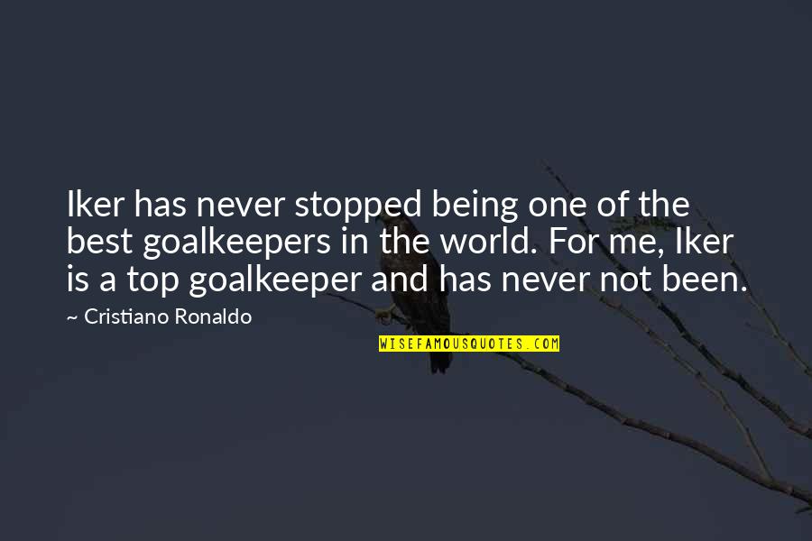 Me Being The Best Quotes By Cristiano Ronaldo: Iker has never stopped being one of the