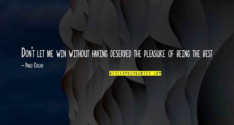 Me Being The Best Quotes By Paulo Coelho: Don't let me win without having deserved the