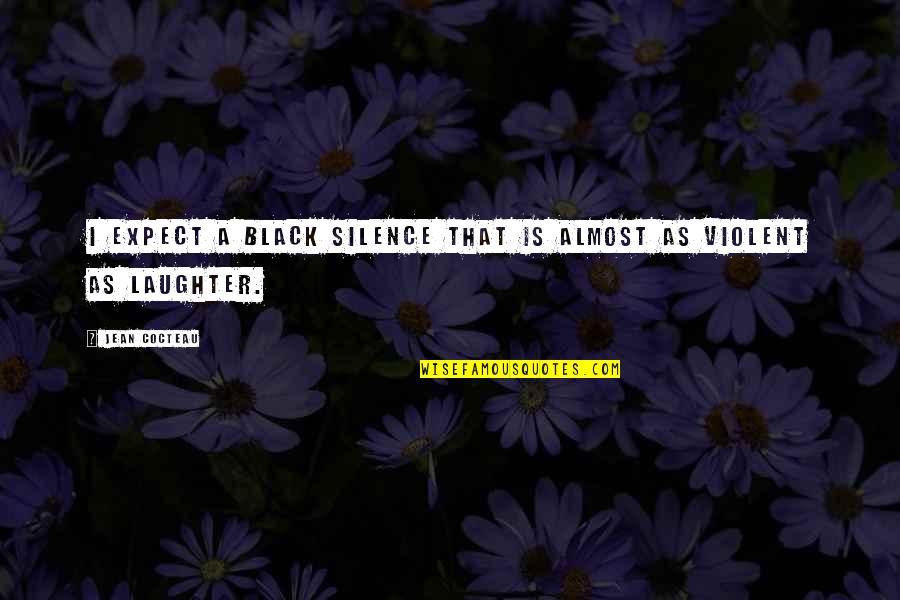 Me Being Toxic Quotes By Jean Cocteau: I expect a black silence that is almost
