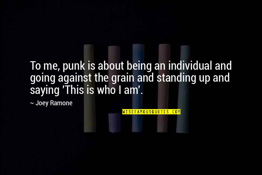 Me Being Who I Am Quotes By Joey Ramone: To me, punk is about being an individual