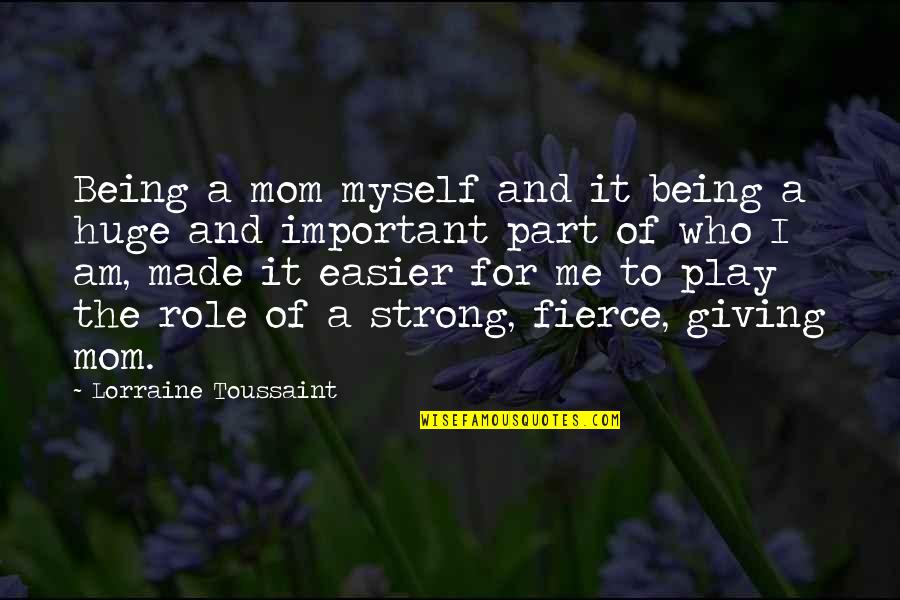 Me Being Who I Am Quotes By Lorraine Toussaint: Being a mom myself and it being a