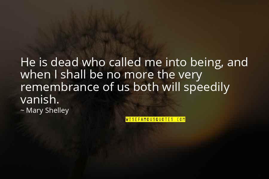 Me Being Who I Am Quotes By Mary Shelley: He is dead who called me into being,