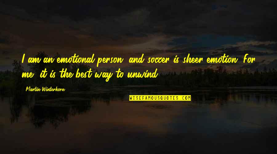 Me Best Quotes By Martin Winterkorn: I am an emotional person, and soccer is Me Best Quotes By Martin Winterkorn: I am an emotional person, and soccer is