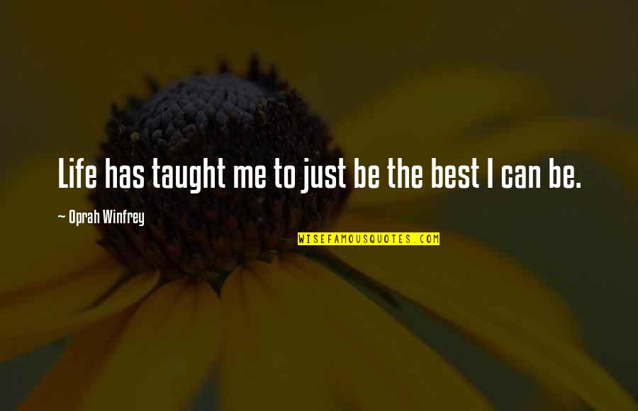 Me Best Quotes By Oprah Winfrey: Life has taught me to just be the Me Best Quotes By Oprah Winfrey: Life has taught me to just be the
