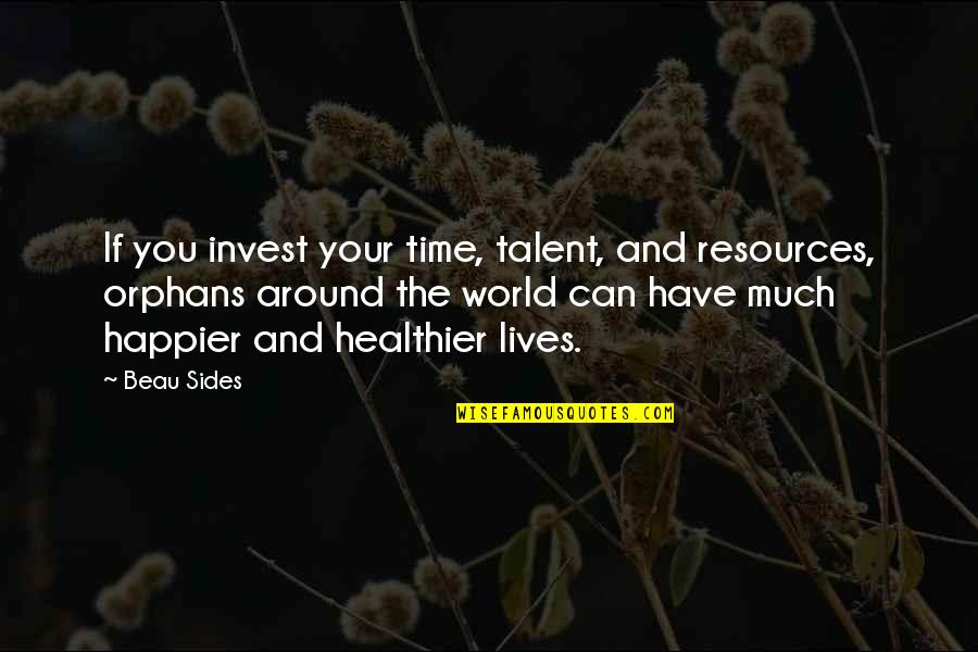 Me Deserving Better Quotes By Beau Sides: If you invest your time, talent, and resources,