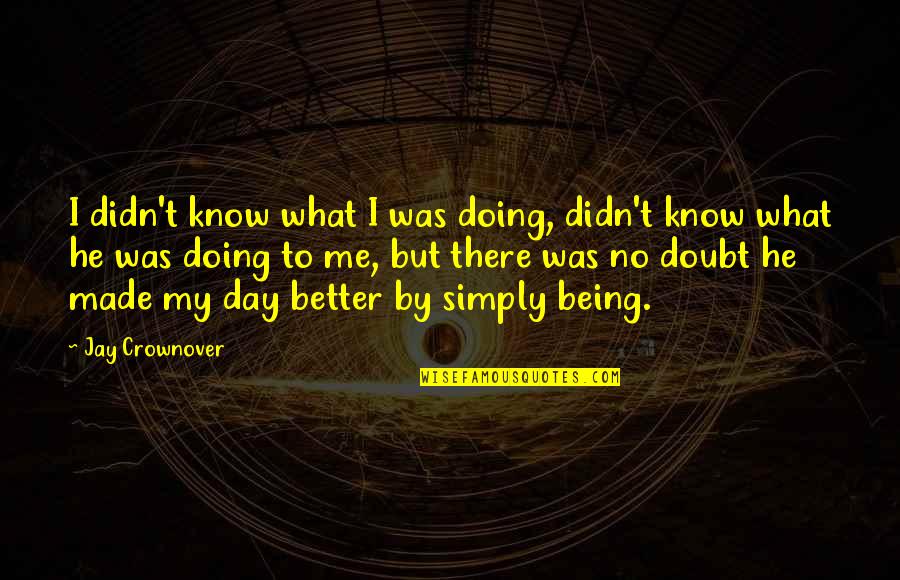 Me Doing Better Quotes By Jay Crownover: I didn't know what I was doing, didn't