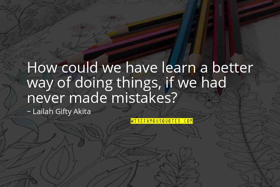 Me For Facebook Status Quotes By Lailah Gifty Akita: How could we have learn a better way