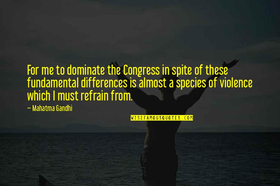 Me For Me Quotes By Mahatma Gandhi: For me to dominate the Congress in spite