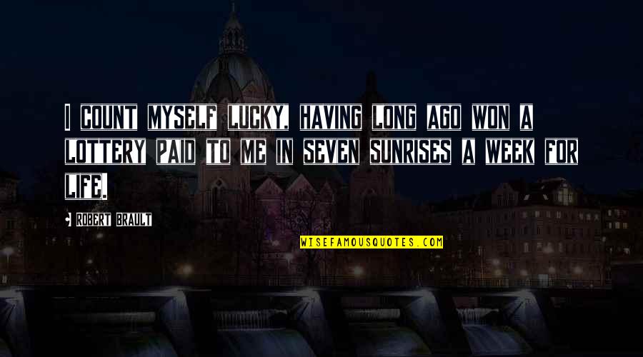 Me For Me Quotes By Robert Brault: I count myself lucky, having long ago won