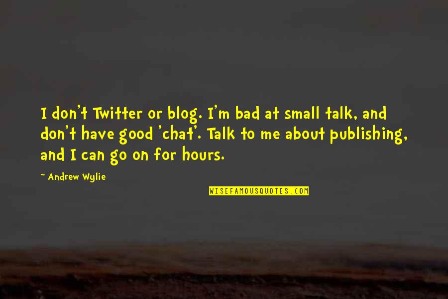 Me For Twitter Quotes By Andrew Wylie: I don't Twitter or blog. I'm bad at