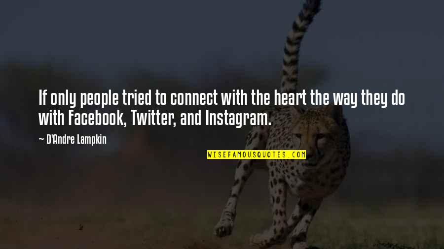 Me For Twitter Quotes By D'Andre Lampkin: If only people tried to connect with the