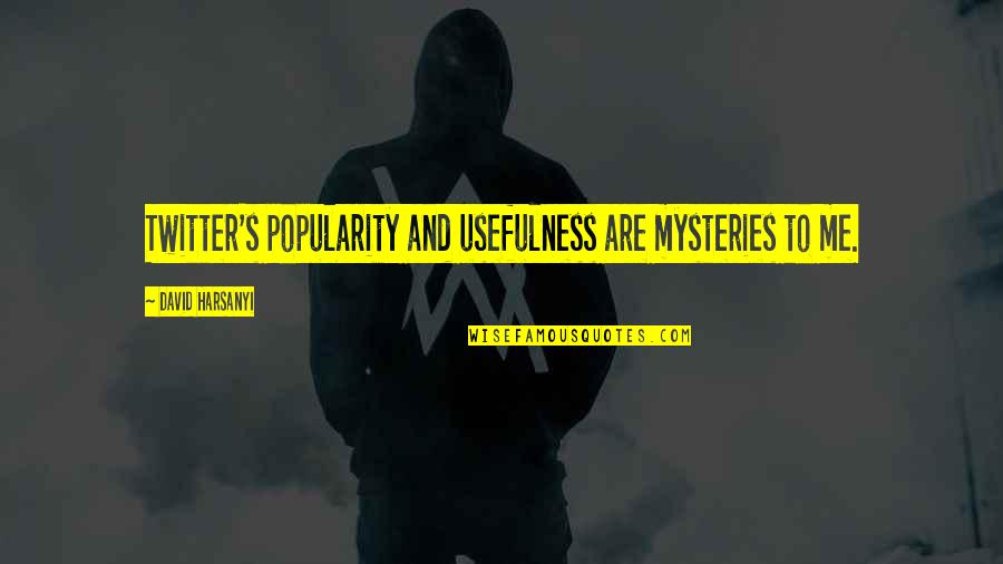 Me For Twitter Quotes By David Harsanyi: Twitter's popularity and usefulness are mysteries to me.