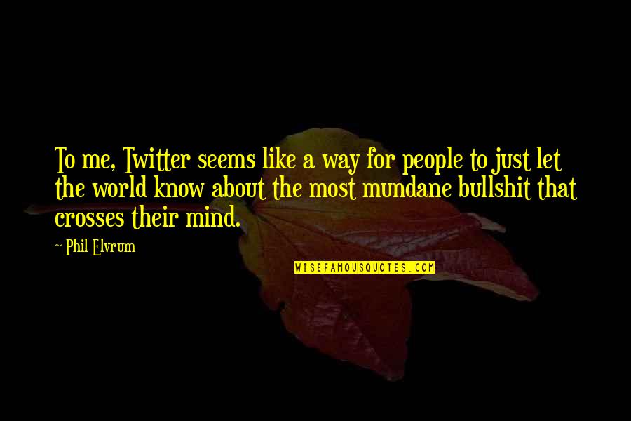 Me For Twitter Quotes By Phil Elvrum: To me, Twitter seems like a way for