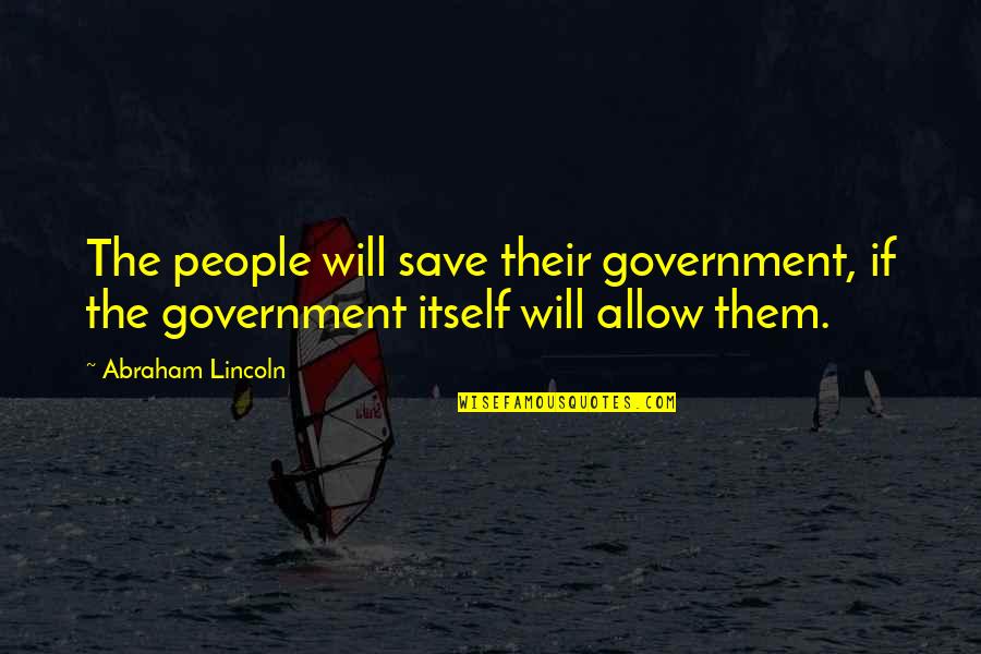 Me Grimlock Quotes By Abraham Lincoln: The people will save their government, if the
