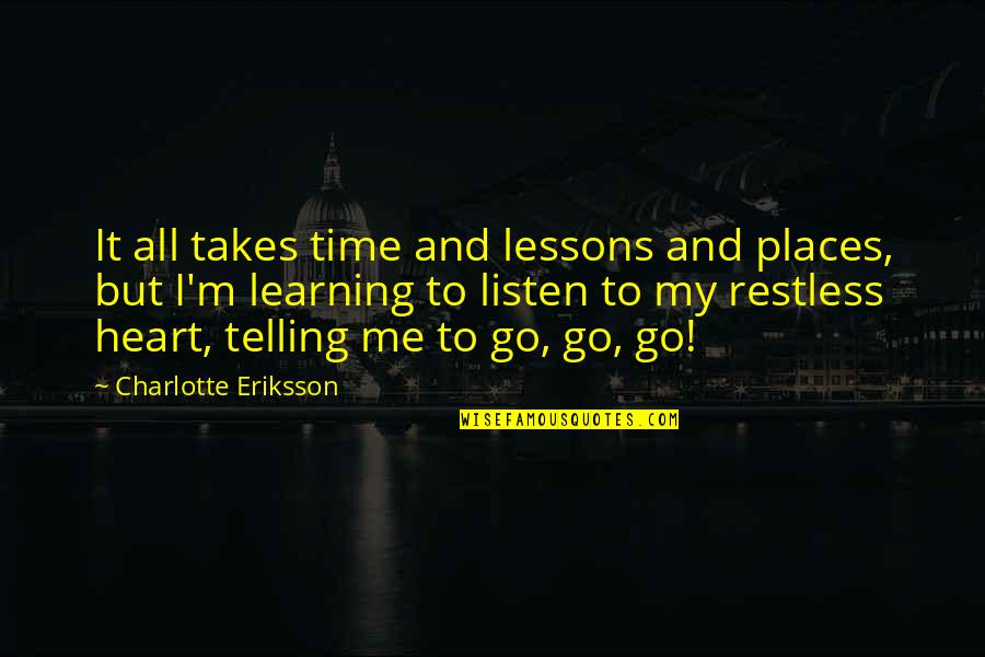 Me Growing Up Quotes By Charlotte Eriksson: It all takes time and lessons and places,