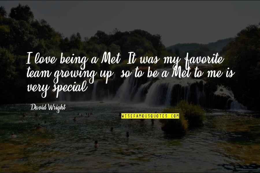 Me Growing Up Quotes By David Wright: I love being a Met. It was my