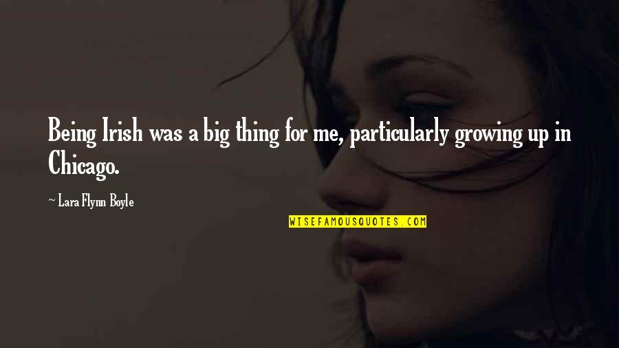 Me Growing Up Quotes By Lara Flynn Boyle: Being Irish was a big thing for me,