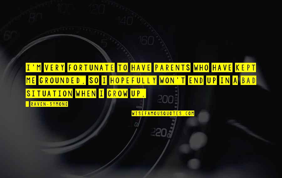 Me Growing Up Quotes By Raven-Symone: I'm very fortunate to have parents who have Me Growing Up Quotes By Raven-Symone: I'm very fortunate to have parents who have