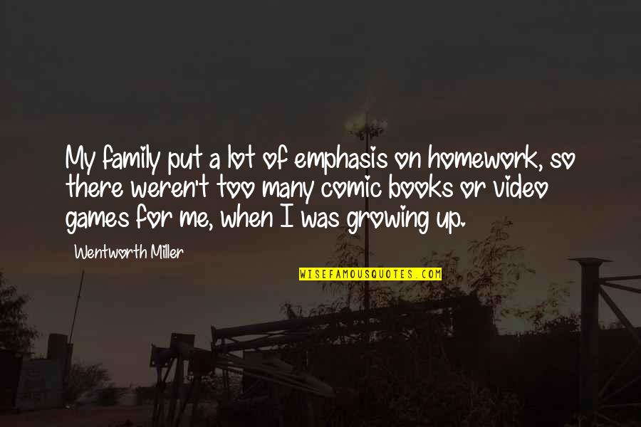 Me Growing Up Quotes By Wentworth Miller: My family put a lot of emphasis on