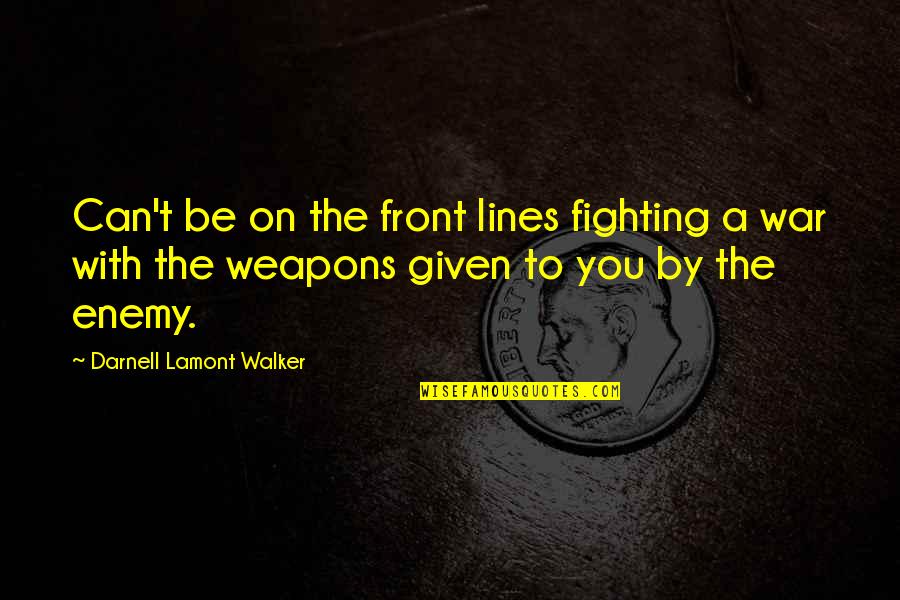 Me Gusta Todo De Ti Quotes By Darnell Lamont Walker: Can't be on the front lines fighting a
