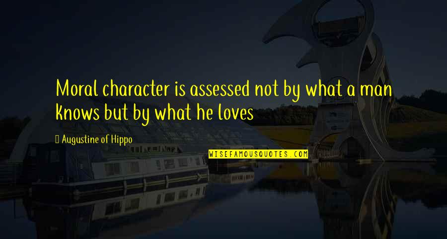 Me Gustas Mucho Quotes By Augustine Of Hippo: Moral character is assessed not by what a